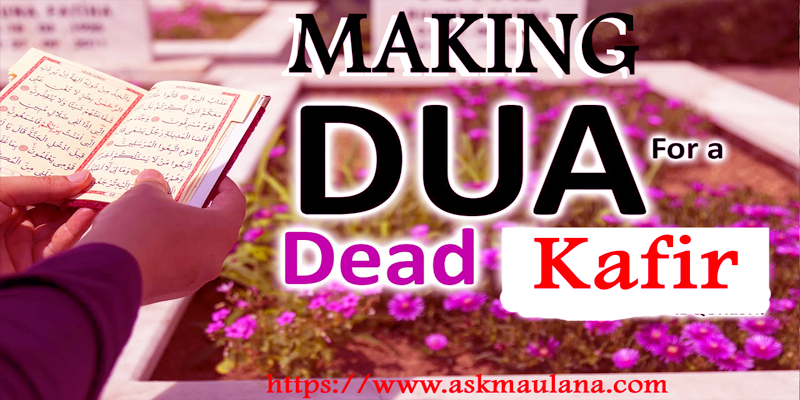 Making Dua For Dead Kafir